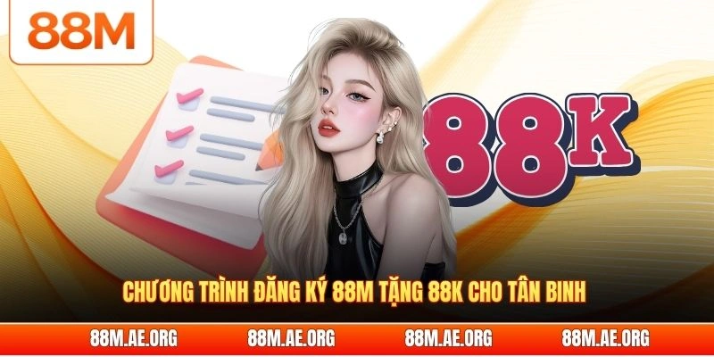 Chương trình đăng ký 88M tặng 88K cho tân binh